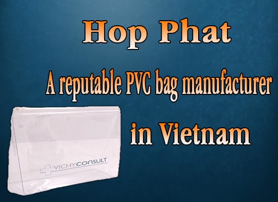 Hop Phat is a reputable PVC bag manufacturer in Vietnam
