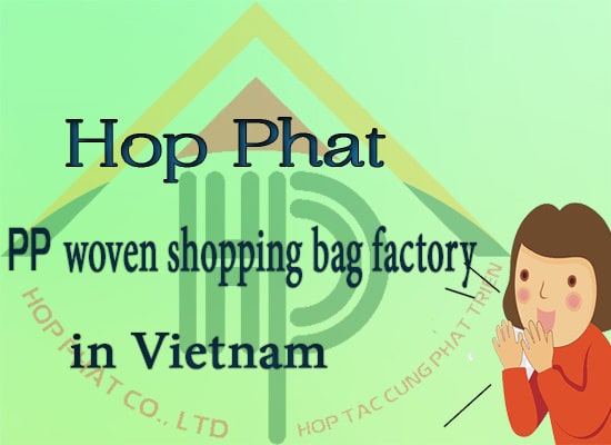 Hop Phat is a PP woven shopping bag factory in Vietnam