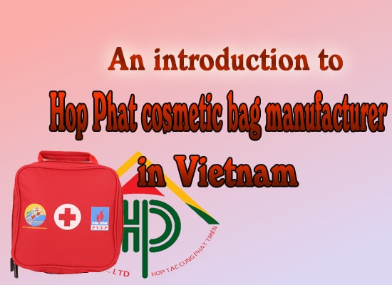 An introduction to Hop Phat cosmetic bag manufacturer in Vietnam