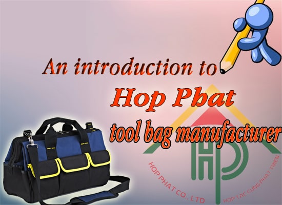 An introduction to Hop Phat tool bag manufacturer in Vietnam