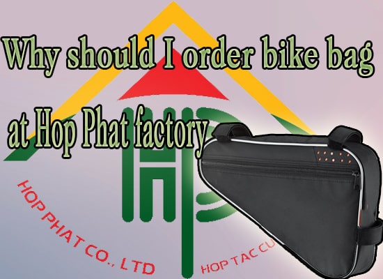why should I order bike bag at Hop Phat factory