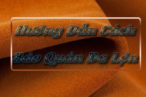 hướng dẫn cách bảo quản da lộn đúng cách