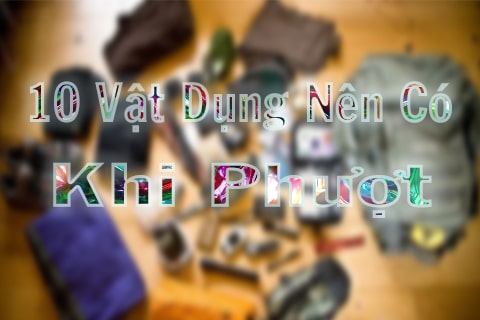 10 vật dụng cần thiết khi đi phượt