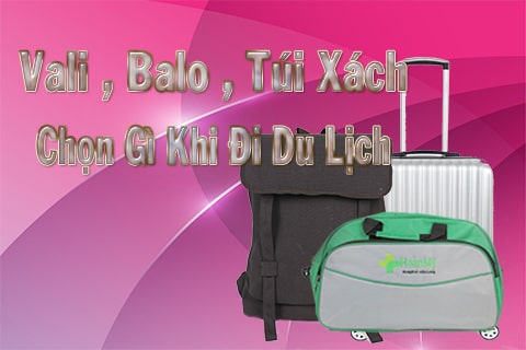 balo túi xách vali nên chon gì khi du lịch