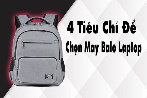 4 tiêu chí để chọn may balo laptop