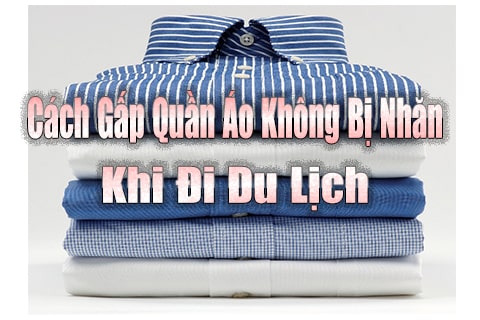 cách gấp quần áo không bị nhăn khi đi du lịch