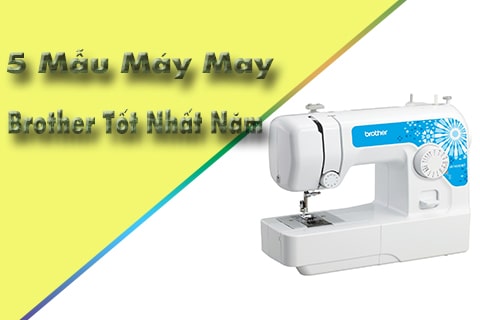 5 mẫu máy may brother tốt nhất năm