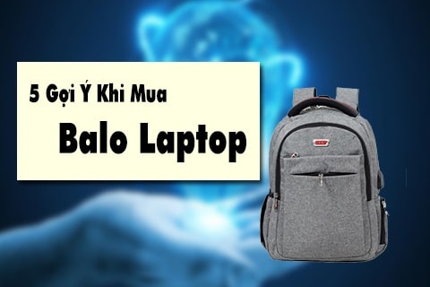 5 gợi ý khi chọn mua balo laptop