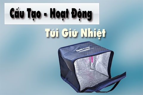 cấu tạo và hoạt động của túi giữ nhiệt