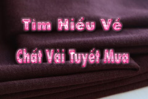 Vải tuyết mưa là gì? Chất vải giá thành và cách bảo quản