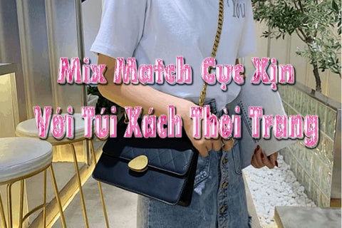 mix match với túi xách thời trang