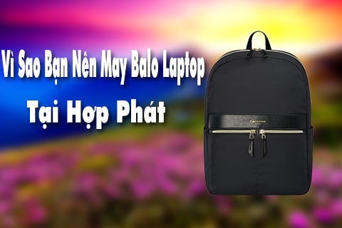 vì sao bạn nên may balo laptop tại hợp phát