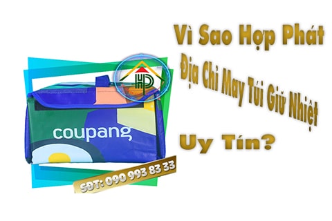 vì sao hợp phát là địa chỉ may túi giữ nhiệt uy tín