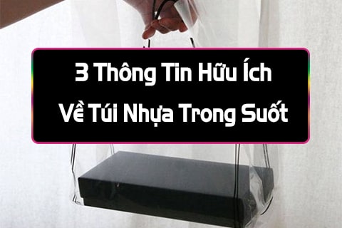 3 thông tin hữu ích về túi nhưa trong suốt