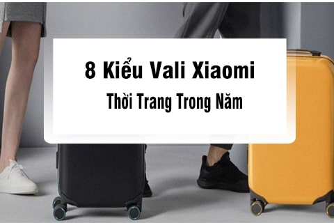 8 kiểu vali xiaomi thời trang trong năm