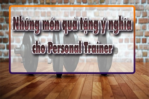 những món quà tặng ý nghĩa cho personal trainer