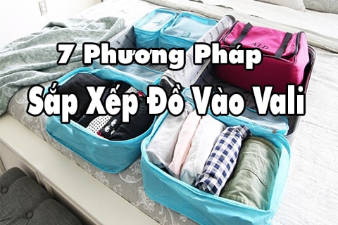 7 phương pháp xếp đồ vào vali cực gọn