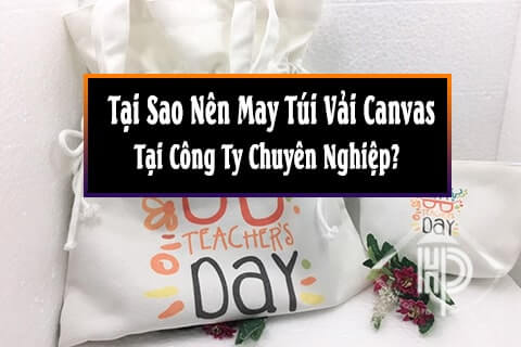 tại sao nên may túi vải canvas tại công ty chuyên nghiệp