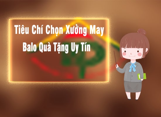 Xưởng may balo quà tặng tết cần đảm bảo những gì?