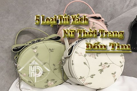 5 loại túi xách nữ thời trang đốn tim nàng