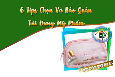 6 tips chọn và bảo quản túi đựng mỹ phẩm