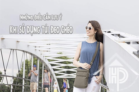 Những lưu ý khi sử dụng túi đeo chéo