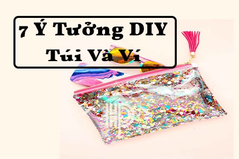 7 ý tưởng DIY túi và ví độc đáo