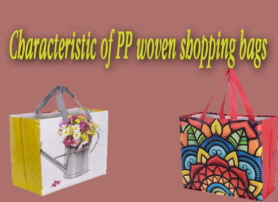 Characteristic of PP woven shopping bags 