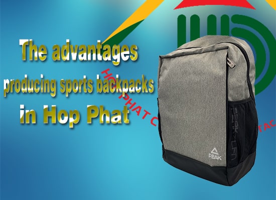 The advantages producing sports backpacks in Hop Phat