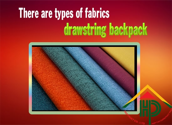 There are types of fabrics drawstring backpack