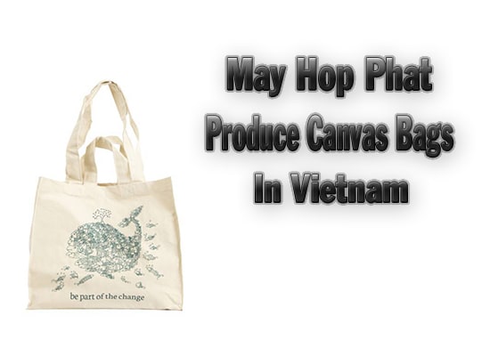 Why should you choose May Hop Pha to produce canvas-bags