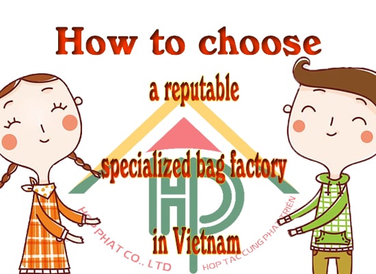 How to choose a reputable specialized bag factory in Vietnam